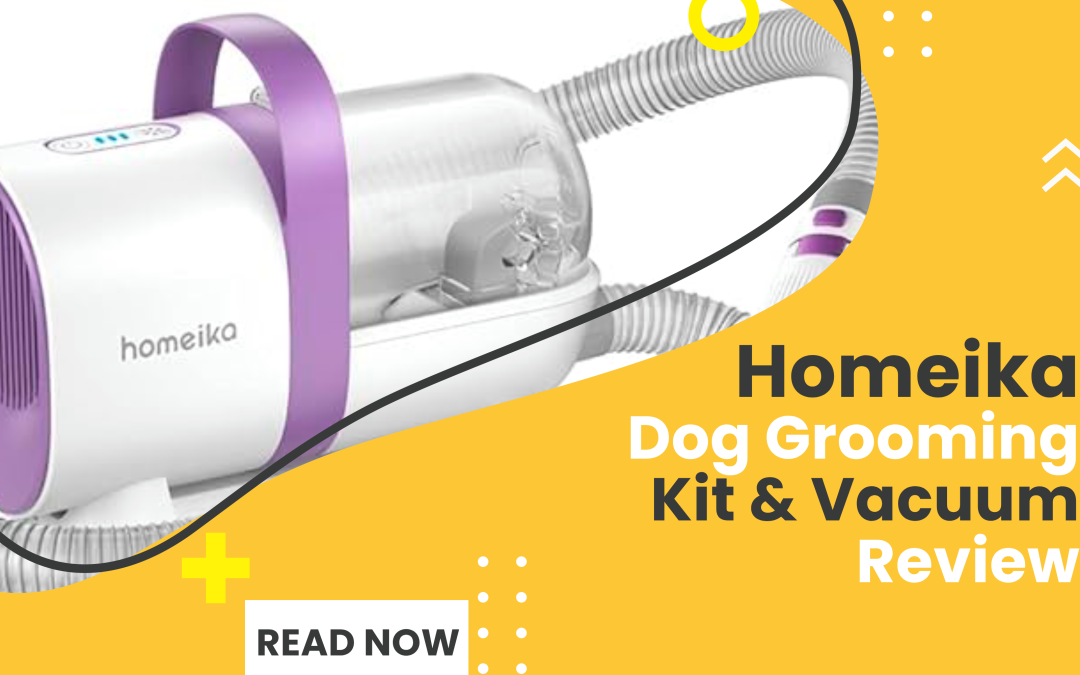 Homeika Dog Grooming Kit & Vacuum Review