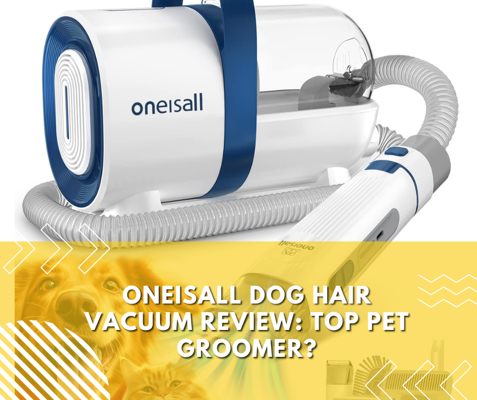 Oneisall Dog Hair Vacuum Review Top Pet Groomer
