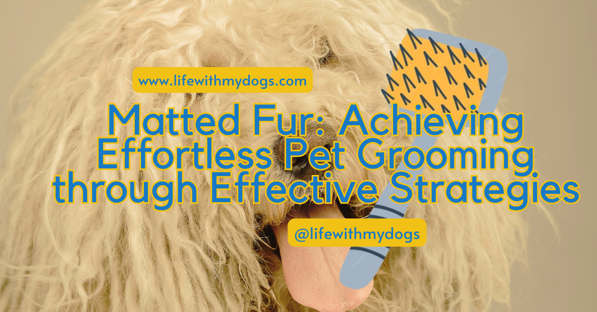 Matted Fur: Achieving Effortless Pet Grooming through Effective Strategies
