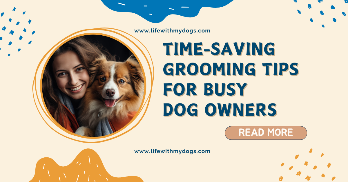 Time-Saving Grooming Tips for Busy Dog Owners