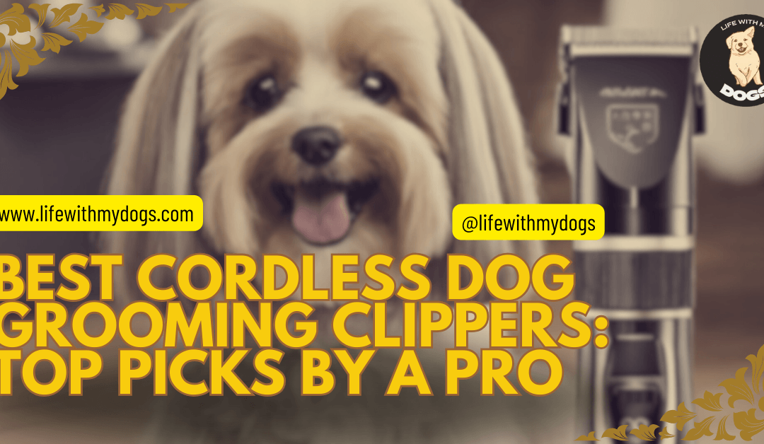 Best Cordless Dog Grooming Clippers: Top Picks by a Pro